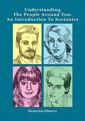 Understanding the People Around You: An Introduction to Socionics - Ekaterina Sergeevna Filatova
