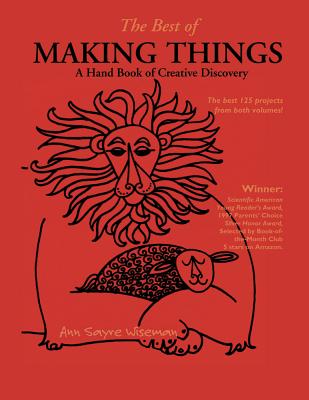 The Best of Making Things: A Hand Book of Creative Discovery - Ann Sayre Wiseman