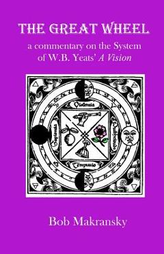Poza produsului The Great Wheel: a commentary on the System of W.B. Yeats' A Vision - Bob Makransky