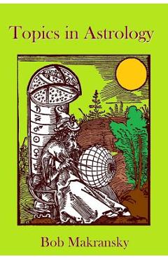 Coperta cărții 'Topics in Astrology - Bob Makransky'