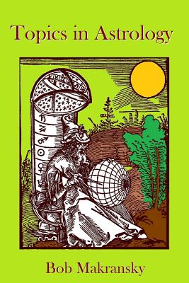 Coperta cărții 'Topics in Astrology - Bob Makransky'