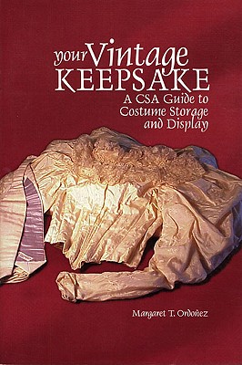 Your Vintage Keepsake: A Csa Guide to Costume Storage and Display - Margaret T. Ordoñez