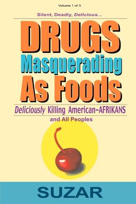 Drugs Masquerading as Foods: Deliciously Killing American-Afrikans and All Peoples - Suzar