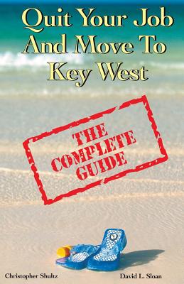 Quit Your Job & Move To Key West: The Complete Guide - Christopher Shultz