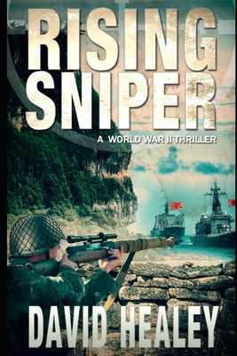 Rising Sniper: A World War II Thriller - David Healey