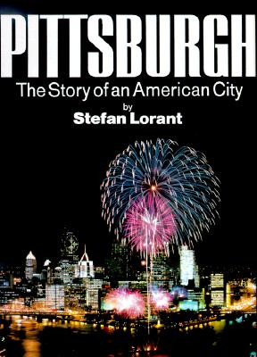 Pittsburgh: The Story of an American City - Stefan Lorant