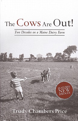 Cows Are Out!: Two Decades on a Maine Dairy Farm - Trudy Price