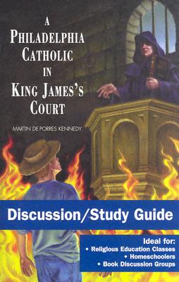 A Philadelphia Catholic in King James's Court - Discussion/Study Guide: Study Guide - Martin De Porres Kennedy