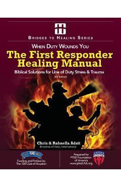 Coperta cărții 'The First Responder Healing Manual: Biblical Solutions for Line of Duty Stress & Trauma - Rahnella Adsit'