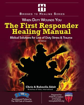 The First Responder Healing Manual: Biblical Solutions for Line of Duty Stress & Trauma - Rahnella Adsit