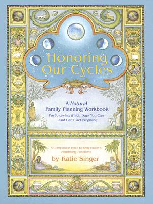 Honoring Our Cycles: A Natural Family Planning Workbook - Katie Singer