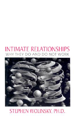 Intimate Relationships: Why They Do and Do Not Work - Stephen Wolinsky
