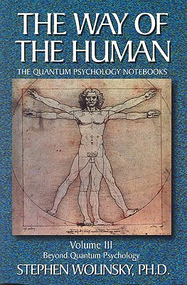 Way of Human, Volume III: Beyond Quantum Psychology, the Quantum Psychology Notebooks - Stephen Wolinsky