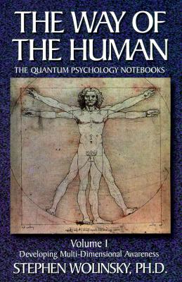 Way of Human, Volume I: Developing Multi-Dimensional Awareness, the Quantum Psychology Notebooks - Stephen Wolinsky