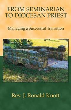 Coperta cărții 'From Seminarian to Diocesan Priest: Managing a Successful Transition - J. Ronald Knott'