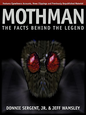 A Mothman: The Facts Behind the Legend - Donnie Sergent