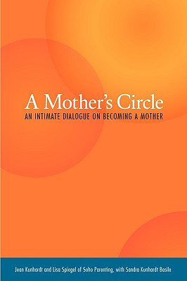 A Mother's Circle: An Intimate Dialogue on Becoming a Mother - Jean Kunhardt