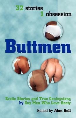 Buttmen: Erotic Stories and True Confessions by Gay Men Who Love Booty - Alan Bell