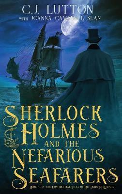 Sherlock Holmes and the Nefarious Seafarers: a Sherlock Holmes Fantasy Thriller: Book #3 in the Confidential Files of Dr. John H. Watson - C. J. Lutton