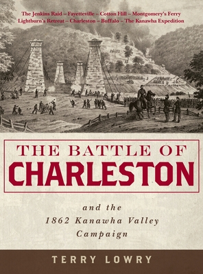 The Battle of Charleston and the 1862 Kanawha Valley Campaign - Terry Lowry