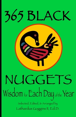 365 Black Nuggets: Wisdom for Each Day of the Year: Wisdom for Each Day of the Year: Nuggets of Wisdom for Each Day of the Year - Lathardus Goggins
