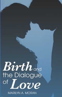 Birth and the Dialogue of Love - Lynn M. Griesemer