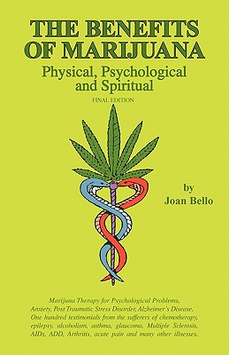The Benefits of Marijuana: Physical, Psychological and Spiritual - Joan Bello