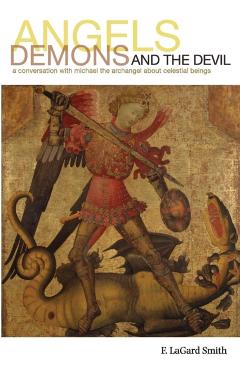 Angels, Demons, and the Devil - F. Lagard Smith