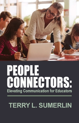People Connectors: Elevating Communication for Educators - Terry L. Sumerlin