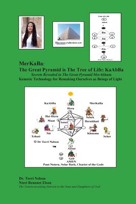 MerKaBa: The Great Pyramid Is The Tree Of Life: KaAbBa: Secrets Revealed in The Great Pyramid MerAkhutu Kemetic Technology for - Terri R. Nelson