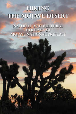 Hiking the Mojave Desert: Natural and Cultural Heritage of Mojave National Preserve - Michel Digonnet