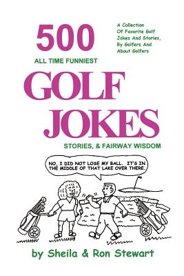 500 All Time Funniest Golf Jokes, Stories & Fairway Wisdom - Sheila Stewart