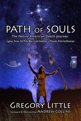 Path of Souls: The Native American Death Journey: Cygnus, Orion, the Milky Way, Giant Skeletons in Mounds, & the Smithsonian - Andrew Collins