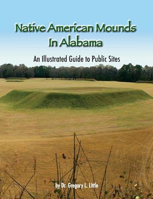 Native American Mounds in Alabama: An Illustrated Guide to Public Sites, 2nd Edition - Carol Hicks