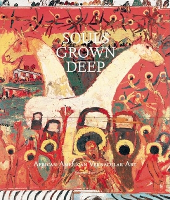 Souls Grown Deep Vol. 2: African American Vernacular Art - William S. Arnett