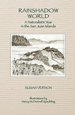 Rainshadow World: A Naturalist's Year in the San Juan Islands - Susan Vernon