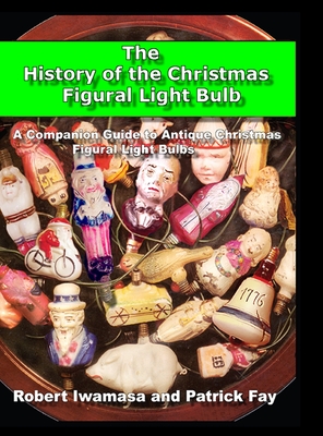 The History of the Christmas Figural Light Bulb - Robert Iwamasa