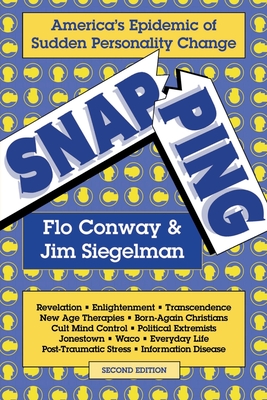 Snapping: America's Epidemic of Sudden Personality Change, 2nd Ed. - Flo Conway