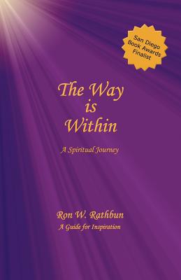 The Way Is Within: A Spiritual Journey - Ron W. Rathbun