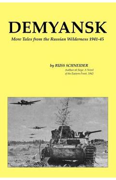 Coperta cărții 'Demyansk: More Tales from the Russian Wilderness 1941-45 - Russ Schneider'