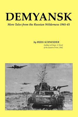 Coperta cărții 'Demyansk: More Tales from the Russian Wilderness 1941-45 - Russ Schneider'