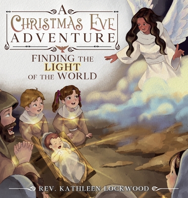 A Christmas Eve Adventure: Finding the Light of the World - Kathleen Lockwood