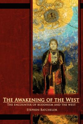 The Awakening of the West: The Encounter of Buddhism and Western Culture - Stephen Batchelor
