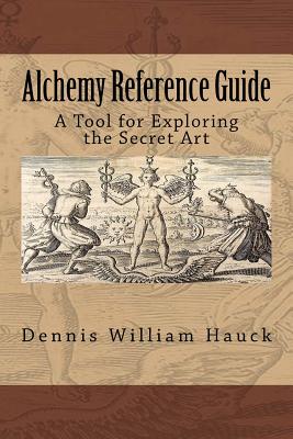 Alchemy Reference Guide: A Tool for Exploring the Secret Art - Dennis William Hauck