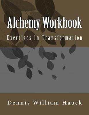 Alchemy Workbook: Exercises In Transformation - Dennis William Hauck