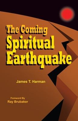 The Coming Spiritual Earthquake - James T. Harman