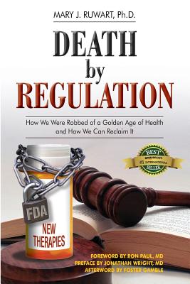 Death by Regulation: How We Were Robbed of a Golden Age of Health and How We Can Reclaim It - Ron Paul Md