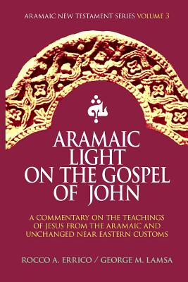 Aramaic Light on the Gospel of John - George M. Lamsa