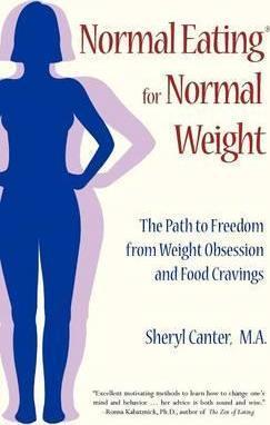 Normal Eating for Normal Weight: The Path to Freedom from Weight Obsession and Food Cravings - Sheryl Canter