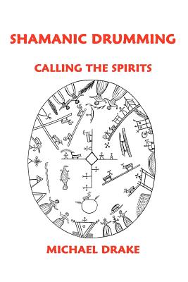 Shamanic Drumming: Calling the Spirits - Michael Drake